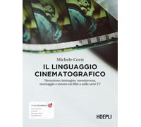 Il linguaggio cinematografico. Narrazione, immagine, messinscena, montaggio e sonoro nei film e nelle serie TV. Con ebook. Con risorse online