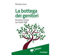 Libri Michele Corsi - La Bottega Dei Genitori. Di Tutto E Di Piu Sui Nostri Figl