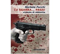 Libri Michele FurchÃ¬ - Cu Sgarra... Paga Vicende Di Malavita