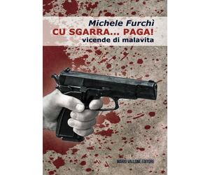 Libri Michele FurchÃ¬ - Cu Sgarra... Paga Vicende Di Malavita