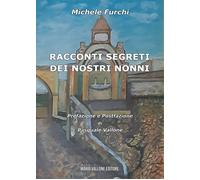 Libri Michele Furchi - Racconti Segreti Dei Nostri Nonni