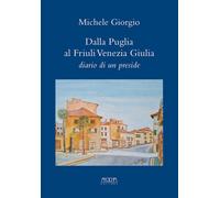 Libri Michele Giorgio - Dalla Puglia Al Friuli Venezia Giulia. Diario Di Un Pres