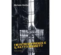 Libri Michele Giuttari - I Mostri Di Firenze E Il Patto Segreto