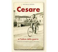 Libri Michele Grassi - Cesare E L'odore Della Guerra. Ritratto Di Una Famiglia T