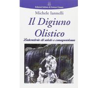 Il digiuno olistico - Iannelli Michele