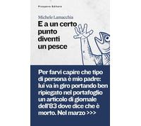 Libri Michele Lamacchia - E A Un Certo Punto Diventi Un Pesce