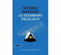 Libri Michele Marziani - Lo Sciamano Delle Alpi