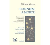 Libri Michele Mezza - Connessi A Morte. Guerra, Media E Democrazia Nella Societa