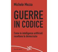 Libri Michele Mezza - Guerre In Codice. Come Le Intelligenze Artificiali Resetta