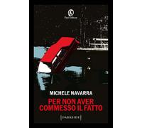 Libri Michele Navarra - Per Non Aver Commesso Il Fatto