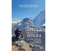 Libri Michele Pengo - In Attesa Della Tua Venuta. Un Viaggio Dell'anima Alla Sco
