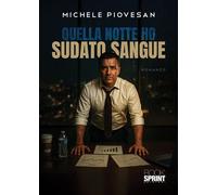 Libri Michele Piovesan - Quella Notte Ho Sudato Sangue