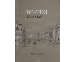 Libri Michele Radicati - Destini incrociati - 2021