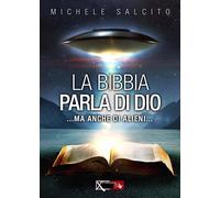 Libri Michele Salcito - La Bibbia Parla Di Dio. Ma Anche Di Alieni...