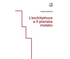 Libri Michele Sbacchi - L'architettura e il pianeta malato - 2023