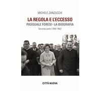 Libri Michele Zanzucchi - La Regola E L'eccesso. Pasquale Foresi. La Biografia.