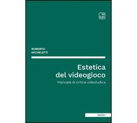 Libri Micheletti Roberto - Estetica Del Videogioco. Manuale Di Critica Videoludi