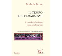 Libri Michelle Perrot - Il Tempo Dei Femminismi. La Storia Delle Donne Come Auto