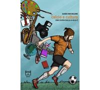 Libri Michelone Guido - Calcio E Cultura. Una Guida Dalla A Alla Z