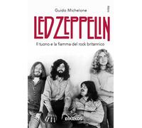 Libri Michelone Guido - Led Zeppelin. Il Tuono E La Fiamma Del Rock Britannico