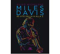 Miles Davis. 65 vite dalla A alla Z