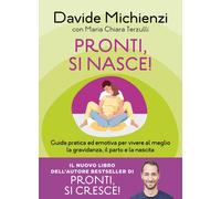 Pronti, si nasce Guida pratica ed emotiva per vivere al meglio la gravida...
