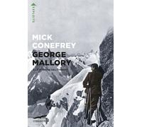 GEORGE MALLORY E LA TRAGEDIA DELL'EVEREST - CONEFREY MICK - Corbaccio