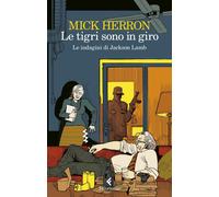 Libri Mick Herron - Le Tigri Sono In Giro. Le Indagini Di Jackson Lamb
