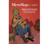 Micromega. Disconnessi. L'impatto dei social sulle nostre vite (2025) (Vol. 3)