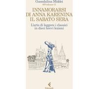 INNAMORARSI DI ANNA KARENINA IL SABATO SERA - MIDDEI GUENDALINA - Feltrinelli