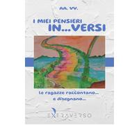 Libri Miei Pensieri In... Versi. Le Ragazze Raccontano... E Disegnano... (I)