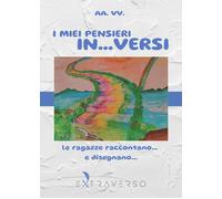 Libri Miei Pensieri In... Versi. Le Ragazze Raccontano... E Disegnano... (I)