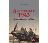 Libri Migliorini Nedo - 8 Settembre 1943. Sbandati Senza Stellette