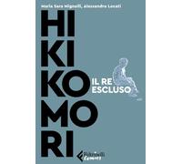 Libri Mignolli Sara / Locati Alessandro - Hikikomori. Il Re Escluso