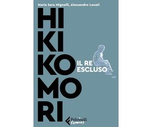 Libri Mignolli Sara / Locati Alessandro - Hikikomori. Il Re Escluso