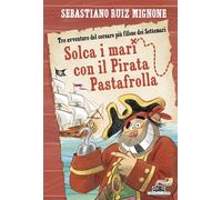 Libri Mignone Ruiz Sebastiano - Solca I Mari Con Il Pirata Pastafrolla Stampate