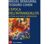 Libri Miguel Benasayag / Cohen Teodoro - L' Epoca Dell'intranquillita. Lettera A