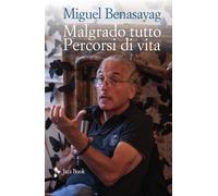 Libri Miguel Benasayag - Malgrado tutto. Percorsi di vita - 2023
