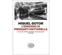 Libri Miguel Gotor - L' Omicidio Di Piersanti Mattarella. L'italia Nel Mirino: P