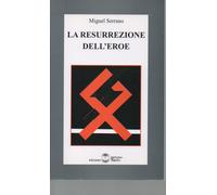 Libri Miguel Serrano - La Resurrezione Dell'eroe