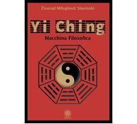 Libri Mihajlovic Slavinski Zivorad - Yi Ching. Macchina Filosofica