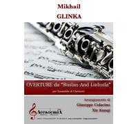Libri Mikhail Glinka - Overture Da Ruslan And Ludmila. Per Ensamble Di Clarinett