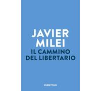 Libri Milei Javier - Il Cammino Del Libertario