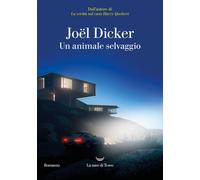 UN ANIMALE SELVAGGIO - DICKER JOEL - La nave di Teseo
