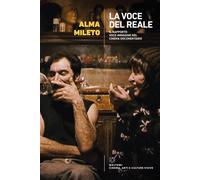 Libri Mileto Alma - La Voce Del Reale. Il Rapporto Voce-Immagine Nel Cinema Docu