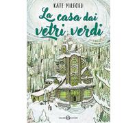 Libri Milford Kate - La Casa Dai Vetri Verdi
