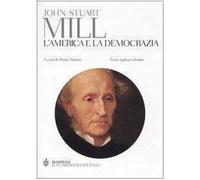 Libri Mill John Stuart - L' America E La Democrazia. Testo Inglese A Fronte