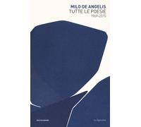 Libri Milo De Angelis - Tutte le poesie (1969-2015) - 2017