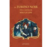Libri Milo Julini - La Torino Noir Vista E Narrata Da Milo Julini