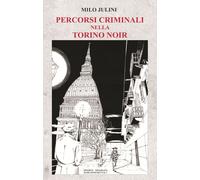Libri Milo Julini - Percorsi Criminali Nella Torino Noir